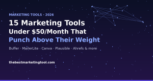 15 Marketing Tools Under $50/Month That Punch Above Their Weight