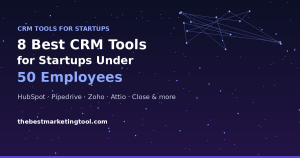 8 Best CRM Tools for Startups Under 50 Employees