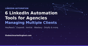 6 LinkedIn Automation Tools for Agencies Managing Multiple Client Accounts
