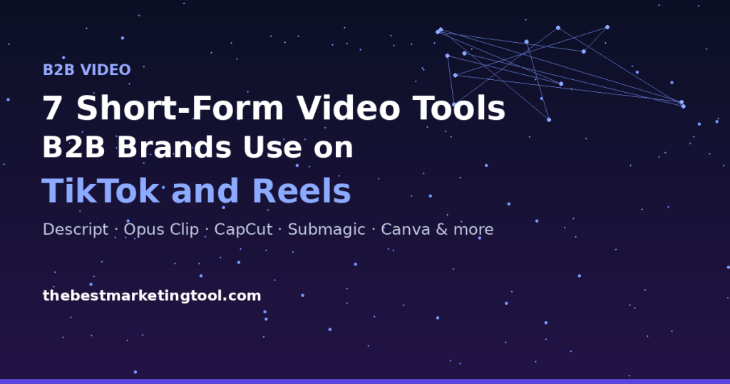 7 Short-Form Video Tools B2B Brands Are Using on TikTok and Reels