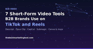 7 Short-Form Video Tools B2B Brands Are Using on TikTok and Reels