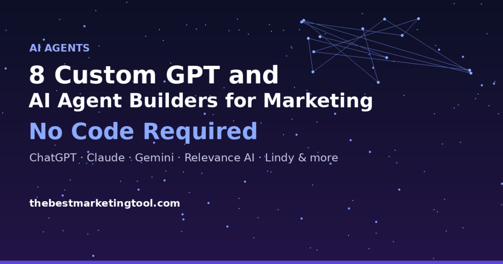 8 Custom GPT and AI Agent Builders for Marketing Teams (No Code Required)