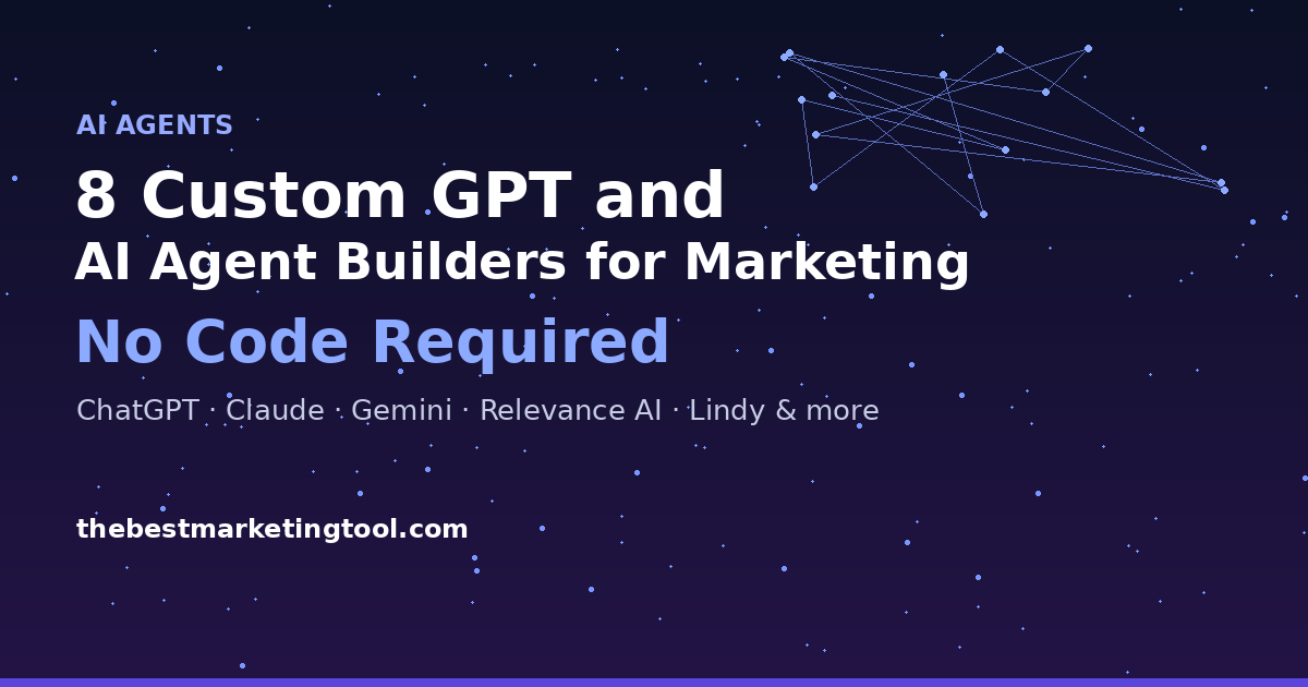 8 Custom GPT and AI Agent Builders for Marketing Teams (No Code Required)