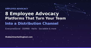 8 Employee Advocacy Platforms That Turn Your Team Into a Distribution Channel