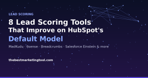 8 Lead Scoring Tools That Actually Improve on HubSpot’s Default Model