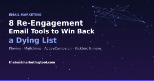 8 Re-Engagement Email Tools to Win Back a Dying List