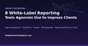 8 White-Label Reporting Tools Agencies Use to Impress Clients