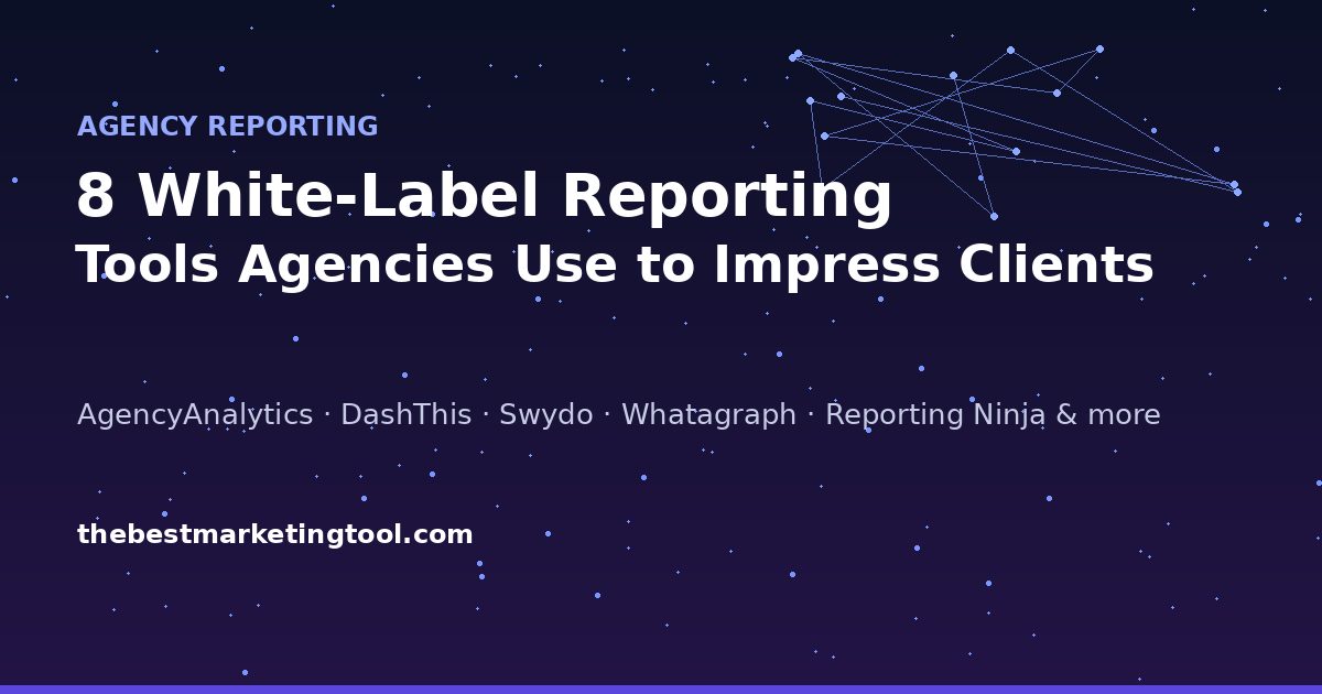 8 White-Label Reporting Tools Agencies Use to Impress Clients