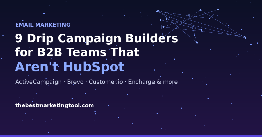9 Drip Campaign Builders for B2B Teams That Aren’t HubSpot