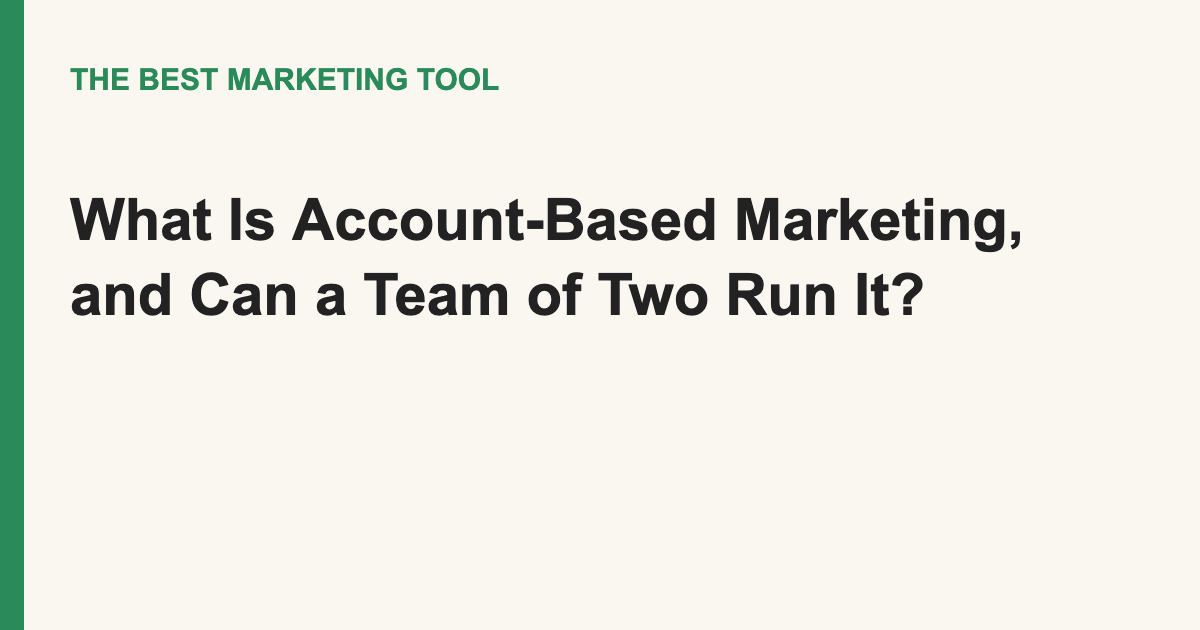 What Is Account-Based Marketing, and Can a Team of Two Run It?