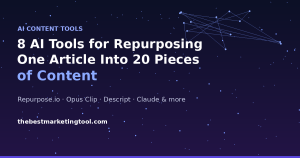 8 AI Tools for Repurposing One Article Into 20 Pieces of Content