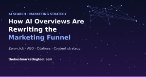 How AI Overviews Are Rewriting the Marketing Funnel (And What to Do About It)