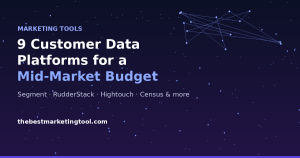 9 Customer Data Platforms That Actually Fit a Mid-Market Budget