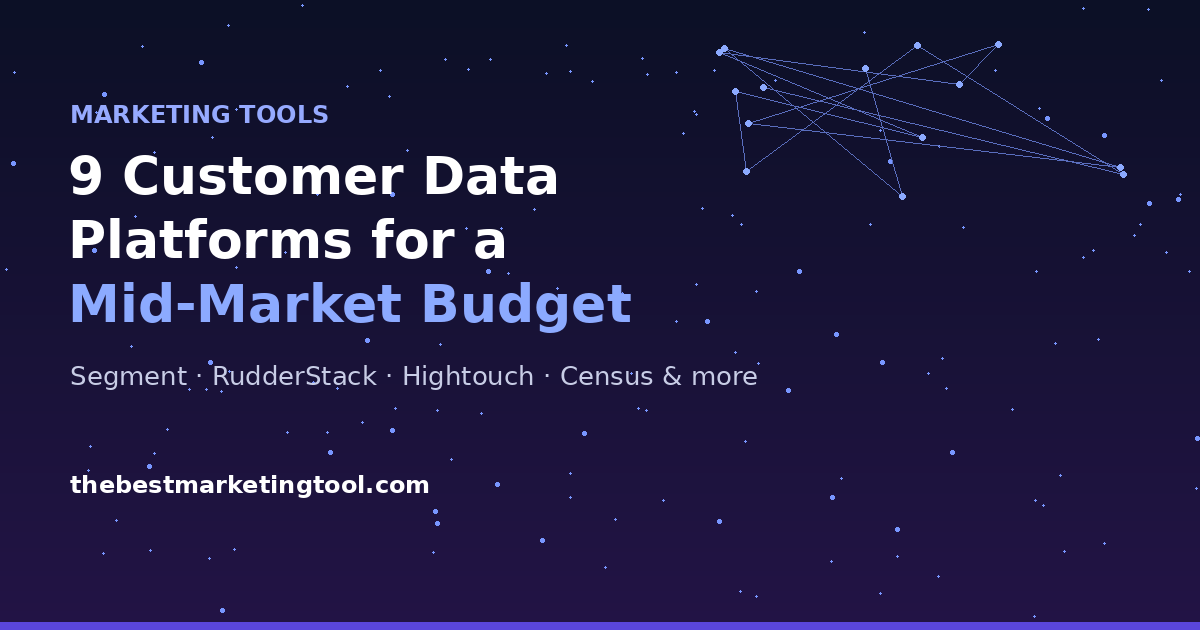 9 Customer Data Platforms That Actually Fit a Mid-Market Budget
