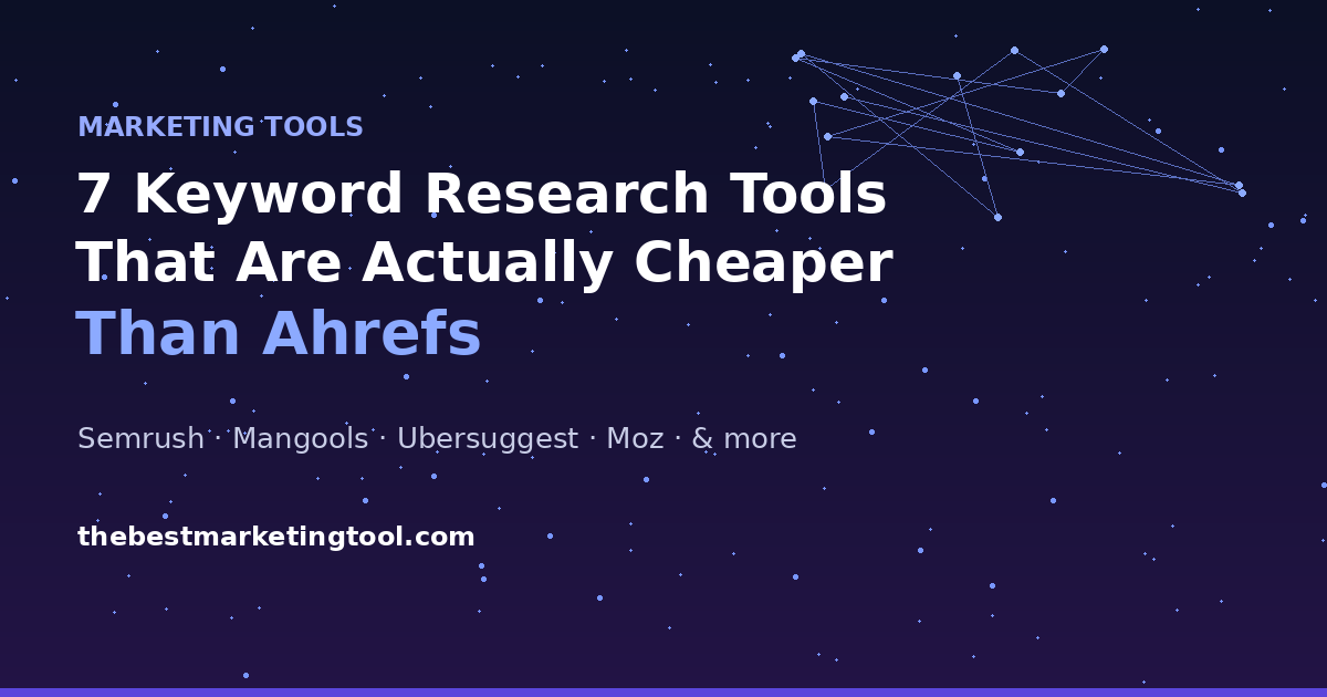7 Keyword Research Tools That Are Actually Cheaper Than Ahrefs