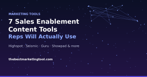7 Sales Enablement Content Tools That Keep Reps Out of Shared Drives