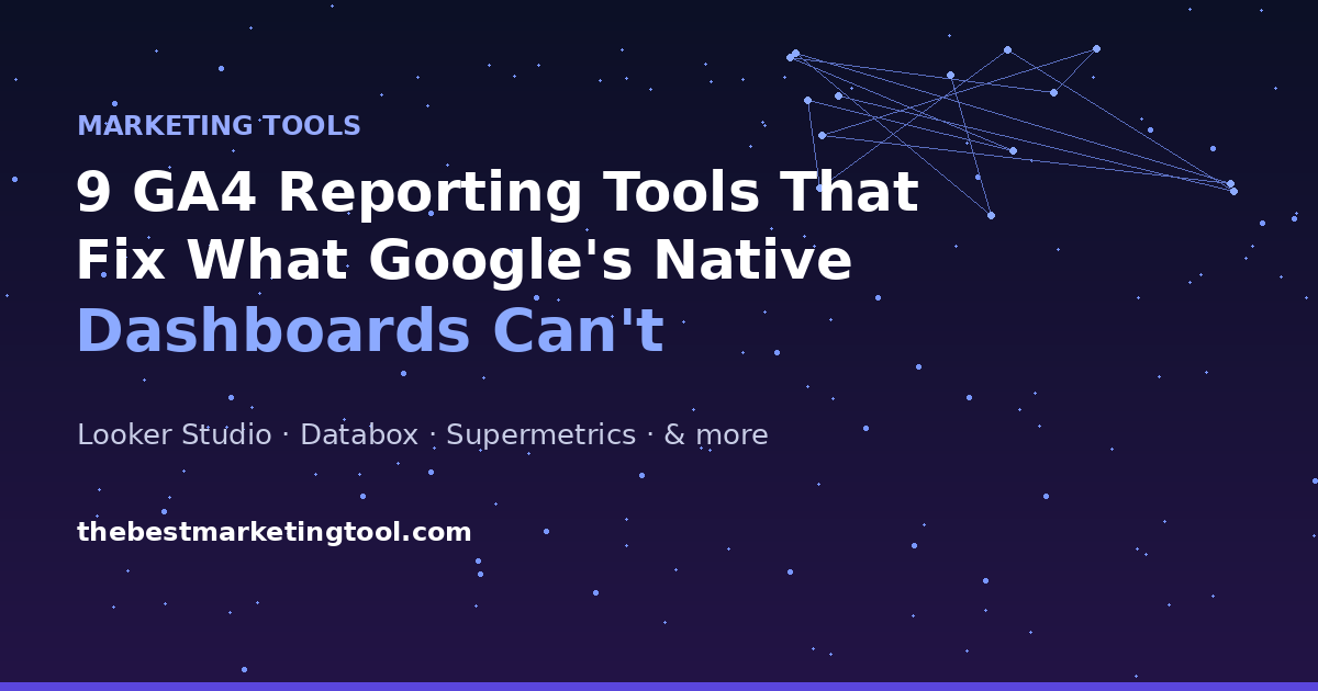 9 GA4 Reporting Tools That Fix What Google’s Native Dashboards Can’t