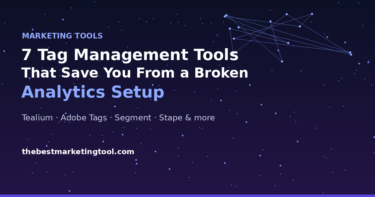 7 Tag Management Tools That Save You From a Broken Analytics Setup