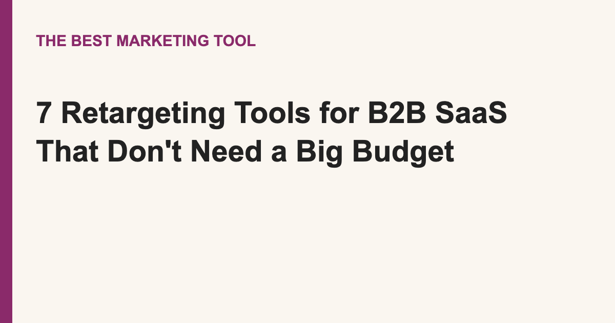 7 Retargeting Tools for B2B SaaS That Don’t Need a Big Budget